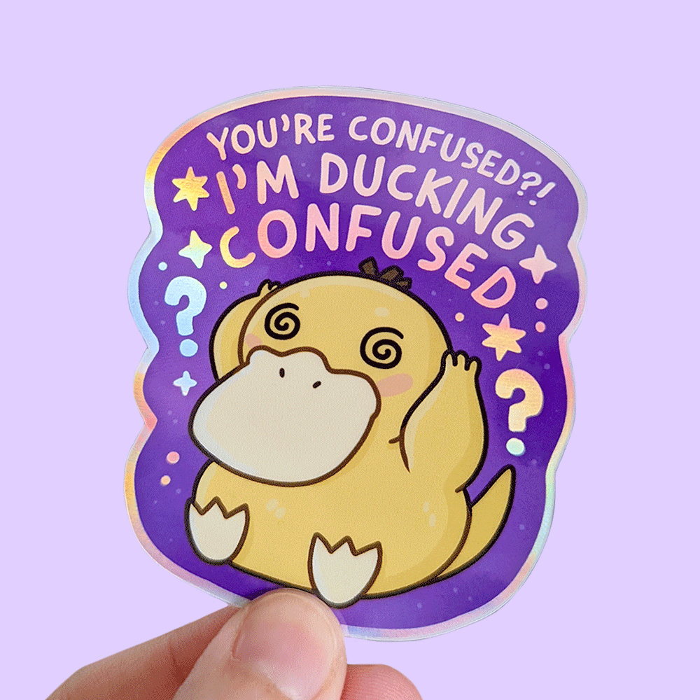Can't get a more relatable sticker than our Confused Psyduck vinyl! The holographic text reads You're Confused? I'm Ducking Confused!
