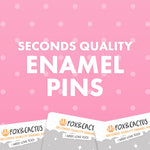 Seconds Quality Enamel Pins (UP TO 60% OFF) by Fox and Cactus